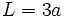 L=3a\,