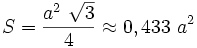 S=\frac{a^2~\sqrt{3}}{4} \approx 0,433~a^2